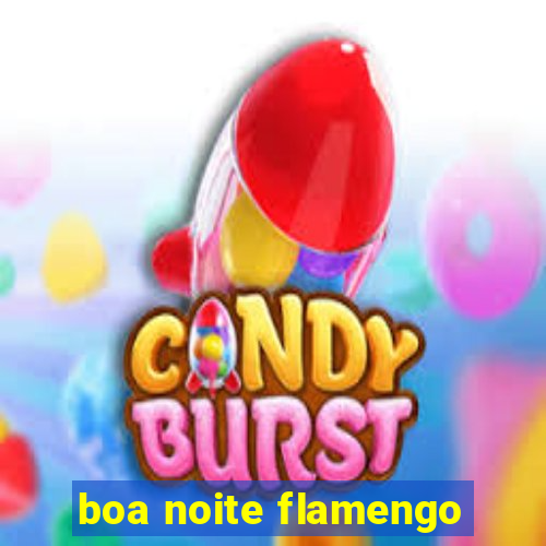 boa noite flamengo