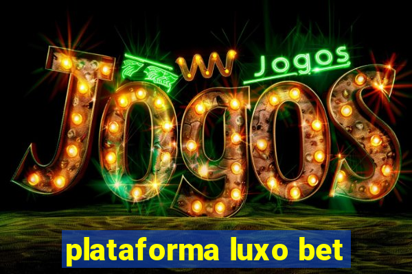 plataforma luxo bet