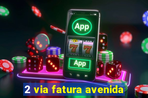 2 via fatura avenida