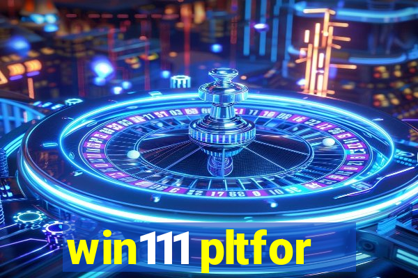 win111 pltfor