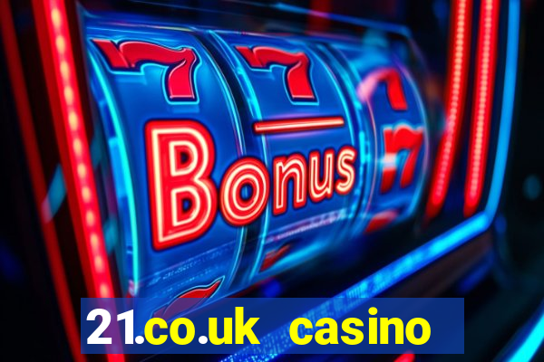 21.co.uk casino bonus code