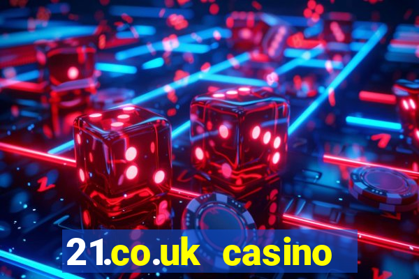 21.co.uk casino bonus code