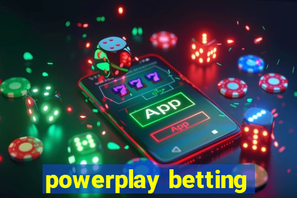 powerplay betting