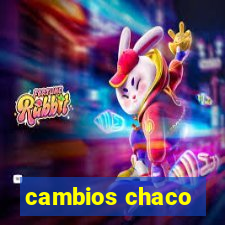 cambios chaco