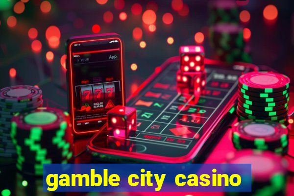 gamble city casino