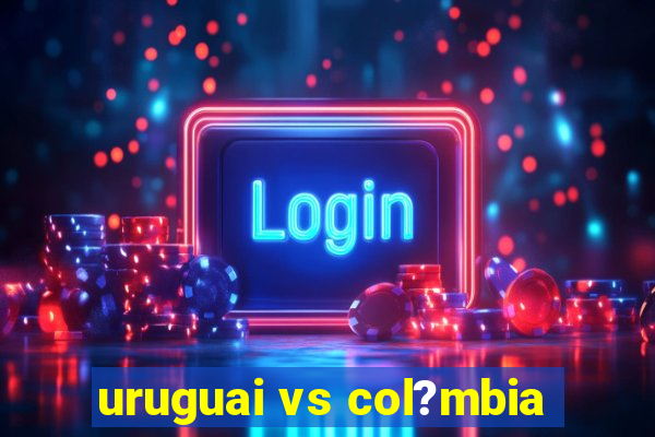 uruguai vs col?mbia