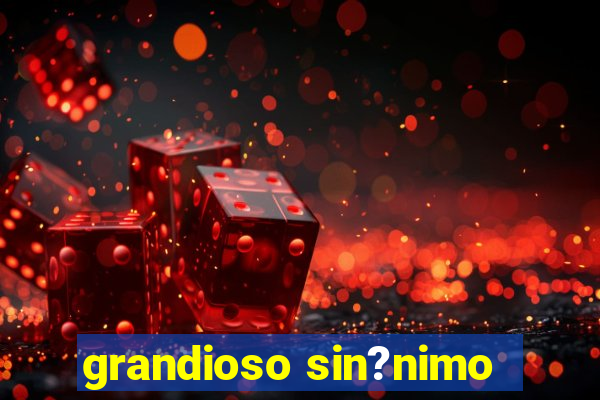 grandioso sin?nimo