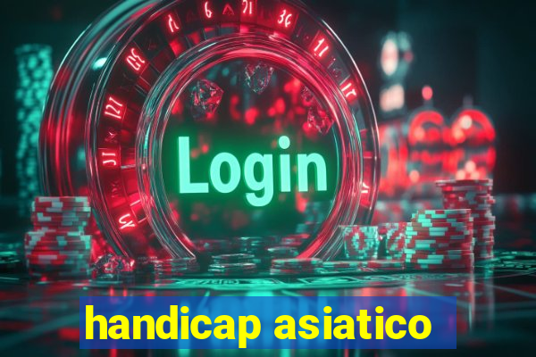 handicap asiatico