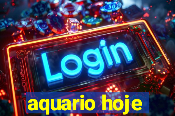 aquario hoje