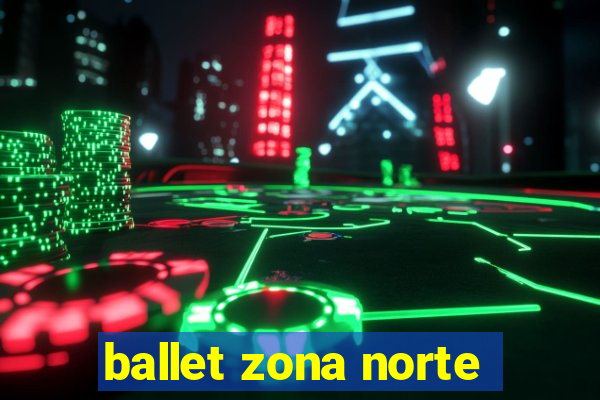 ballet zona norte