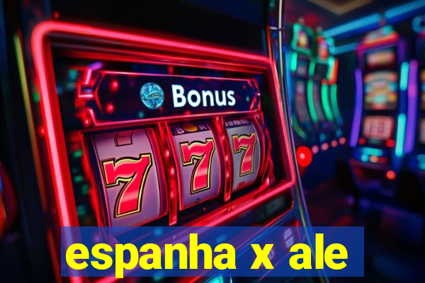 espanha x ale