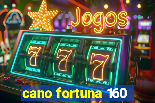 cano fortuna 160