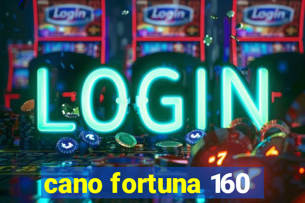 cano fortuna 160