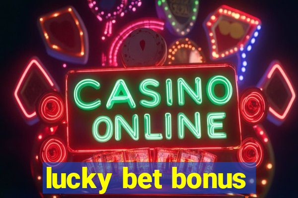 lucky bet bonus