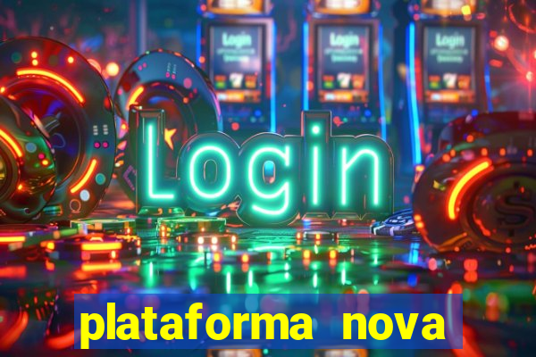 plataforma nova pagando hoje