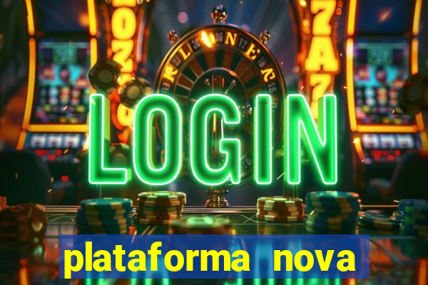 plataforma nova pagando hoje