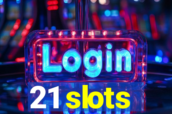 21 slots