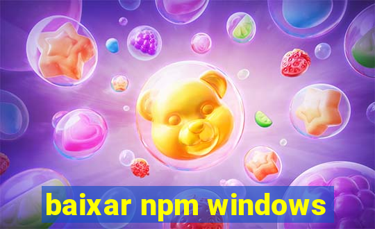 baixar npm windows