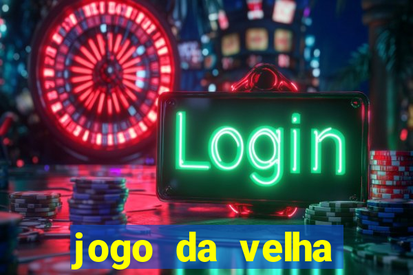 jogo da velha valendo dinheiro