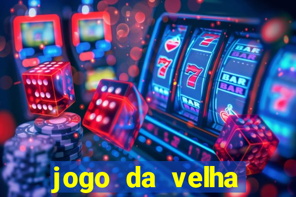 jogo da velha valendo dinheiro