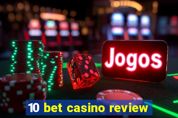 10 bet casino review