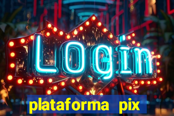 plataforma pix jogos online