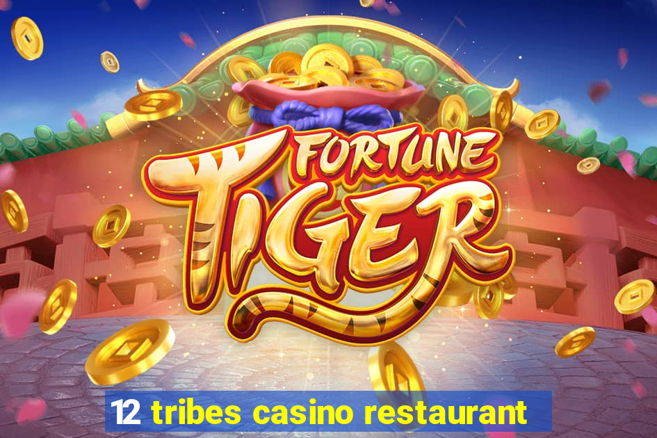 12 tribes casino restaurant