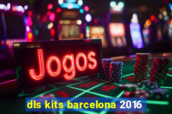 dls kits barcelona 2016