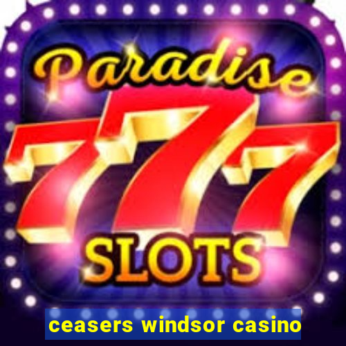 ceasers windsor casino