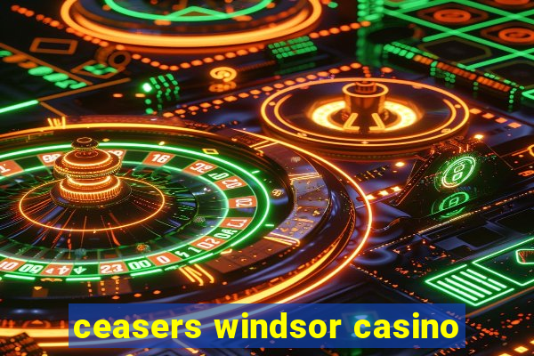 ceasers windsor casino