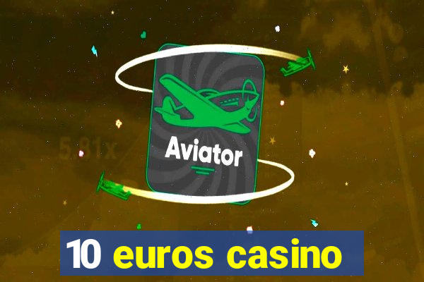 10 euros casino