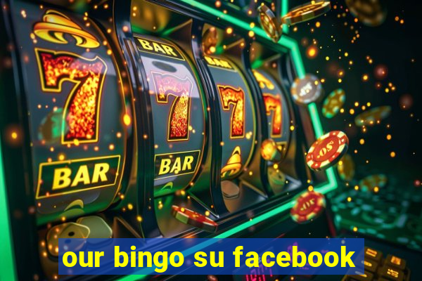 our bingo su facebook