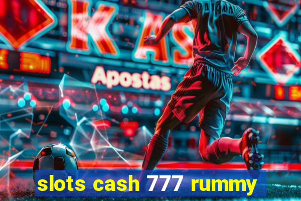 slots cash 777 rummy