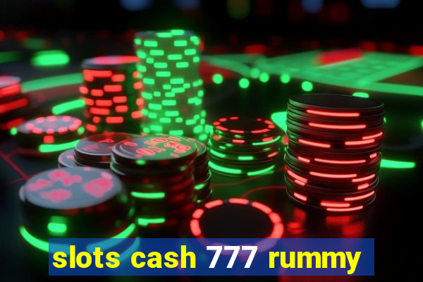 slots cash 777 rummy