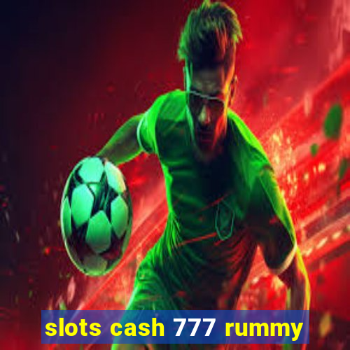 slots cash 777 rummy