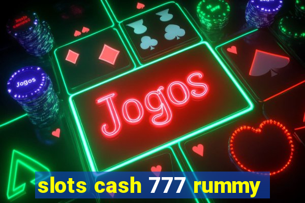 slots cash 777 rummy