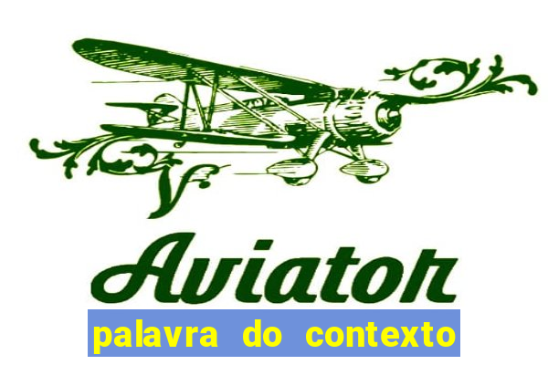 palavra do contexto de hoje 488