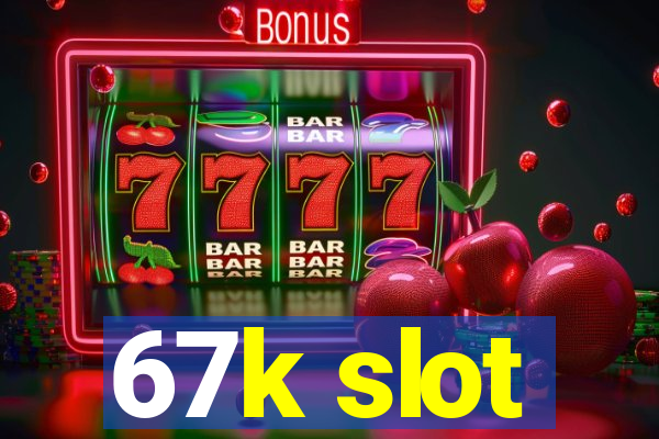 67k slot