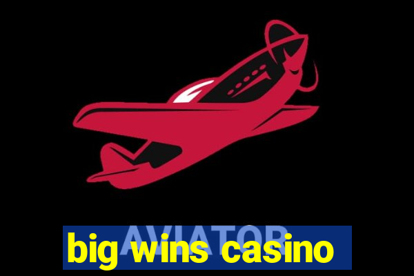 big wins casino