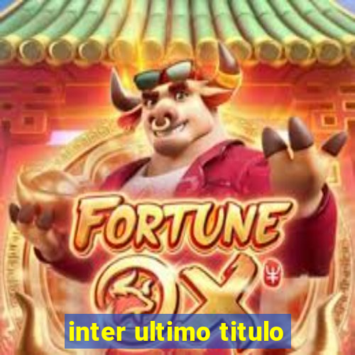 inter ultimo titulo