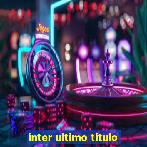 inter ultimo titulo