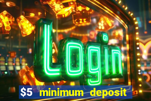 $5 minimum deposit casino australia 2017