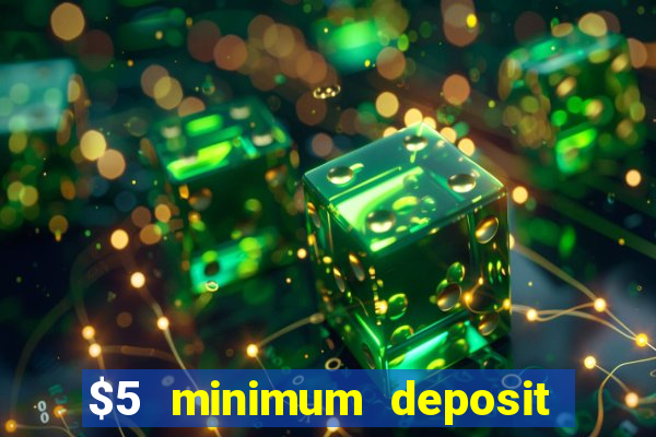 $5 minimum deposit casino australia 2017