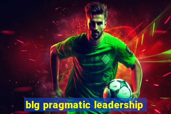 blg pragmatic leadership