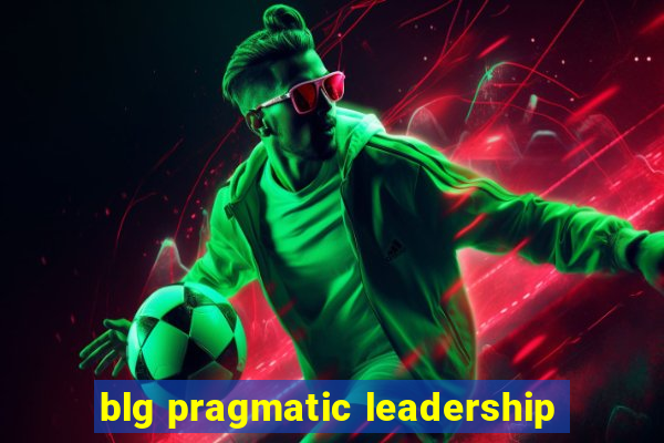 blg pragmatic leadership