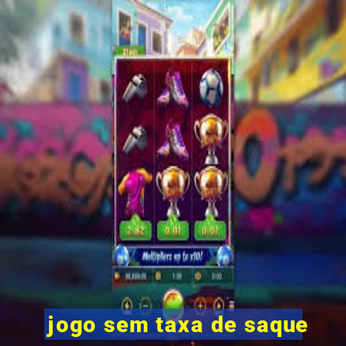 jogo sem taxa de saque