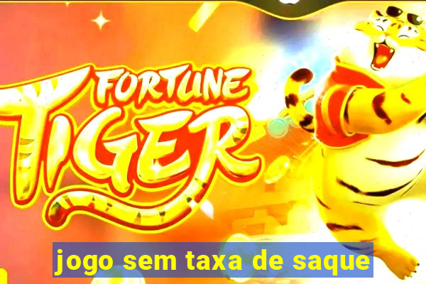 jogo sem taxa de saque