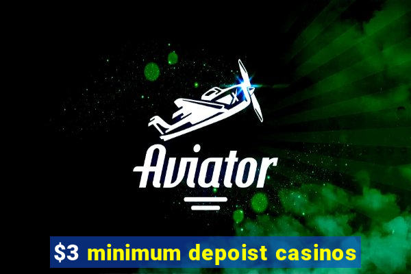 $3 minimum depoist casinos