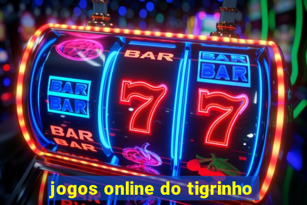 jogos online do tigrinho