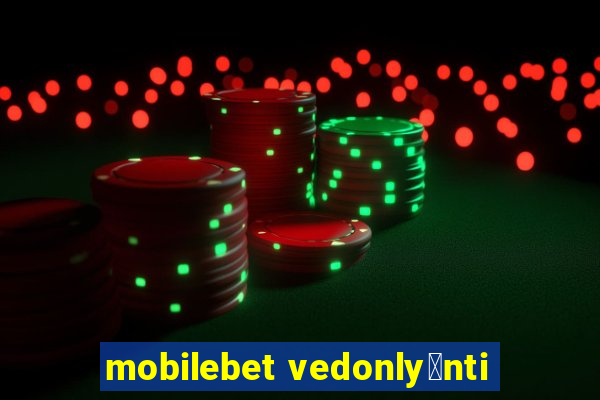 mobilebet vedonly枚nti